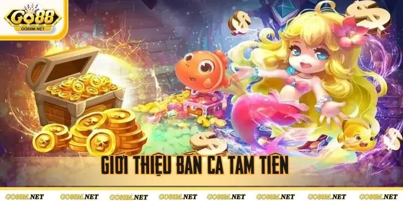 Bắn cá Tam Tiên là trò chơi được ưa chuộng tại GO88