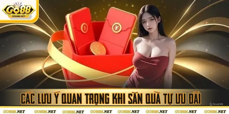 Các lưu ý quan trọng khi săn quà tự ưu đãi