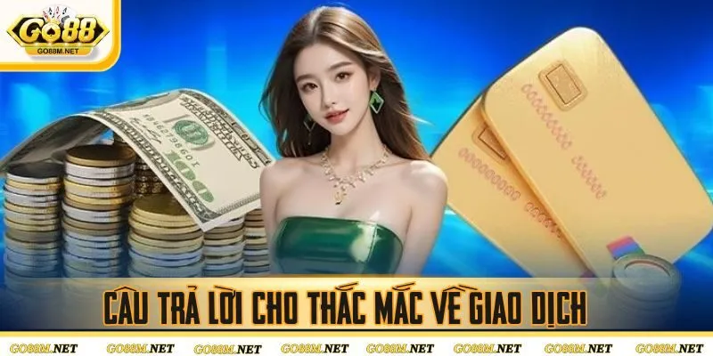 Câu trả lời cho thắc mắc về giao dịch