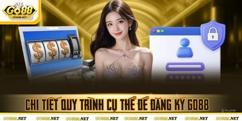 Chi tiết quy trình cụ thể để đăng ký Go88