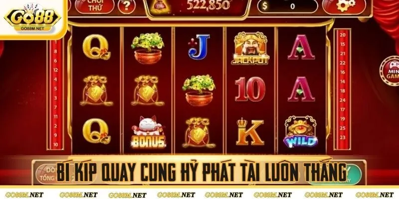 Bỏ túi ngay bí kíp quay cung hỷ phát tài luôn thắng