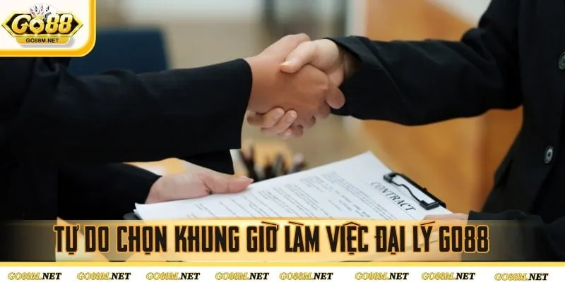 Tự do chọn khung giờ làm việc đại lý GO88