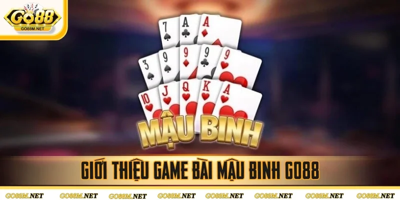 Tổng quan về game bài mậu binh Go88