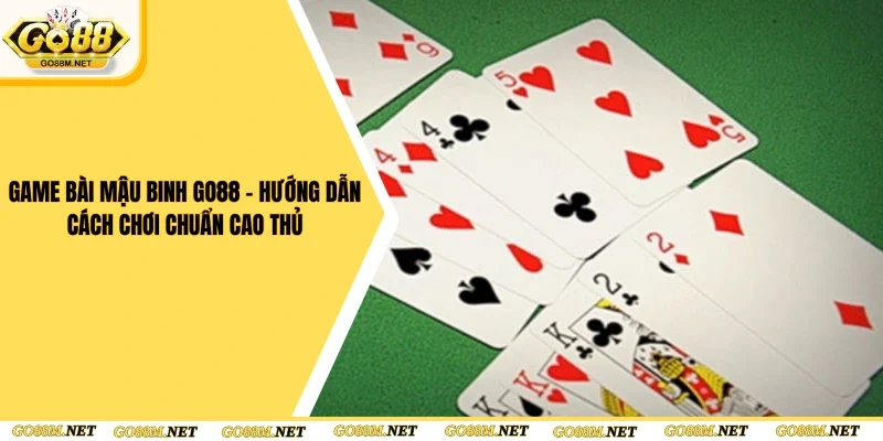 Game Bài Mậu Binh Go88 - Hướng Dẫn Cách Chơi Chuẩn Cao Thủ