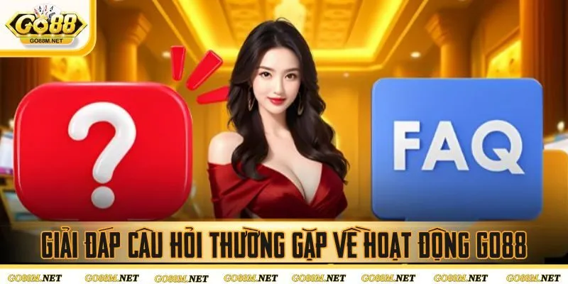 Giải đáp câu hỏi thường gặp về hoạt động GO88