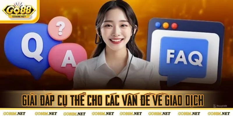 Giải đáp cụ thể cho các vấn đề về giao dịch
