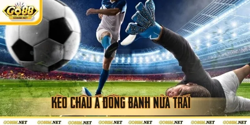 Kèo đồng banh nửa trái mang đến cơ hội nhận thưởng hấp dẫn