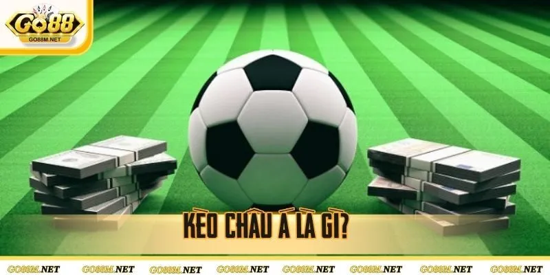 Kèo châu Á là hình thức cá cược bóng đá phổ biến hiện nay