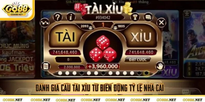 Đánh giá cầu tài xỉu từ biến động tỷ lệ nhà cái 