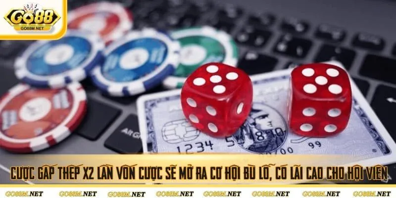 Cược gấp thếp x2 lần vốn cược sẽ mở ra cơ hội bù lỗ, có lãi cao cho hội viên