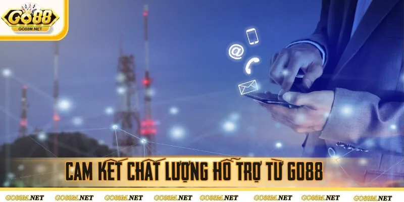 Cam kết chất lượng hỗ trợ từ GO88