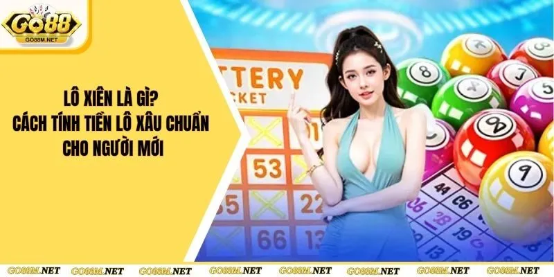 Lô Xiên Là Gì? Cách Tính Tiền Lô Xâu Chuẩn Cho Người Mới