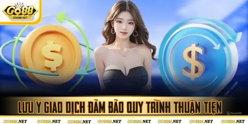 Lưu ý giao dịch đảm bảo quy trình thuận tiện