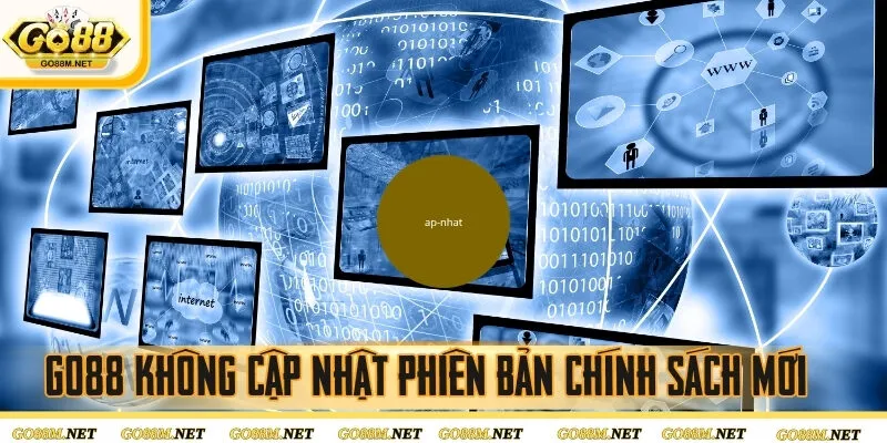 GO88 không cập nhật phiên bản chính sách mới