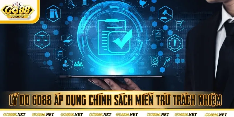 Lý do GO88 áp dụng chính sách miễn trừ trách nhiệm