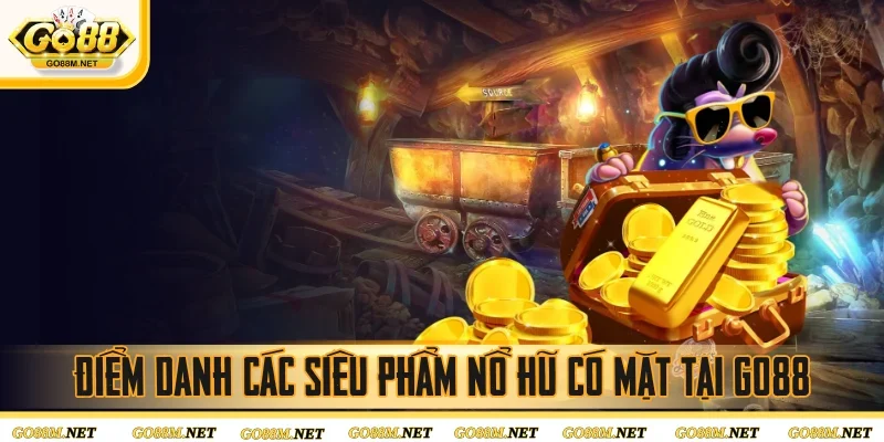 Điểm danh các siêu phẩm nổ hũ có mặt tại Go88