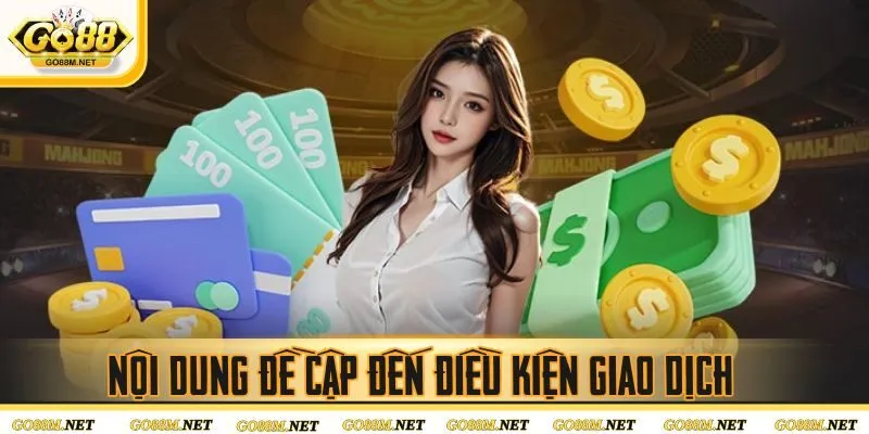 Nội dung đề cập đến điều kiện giao dịch