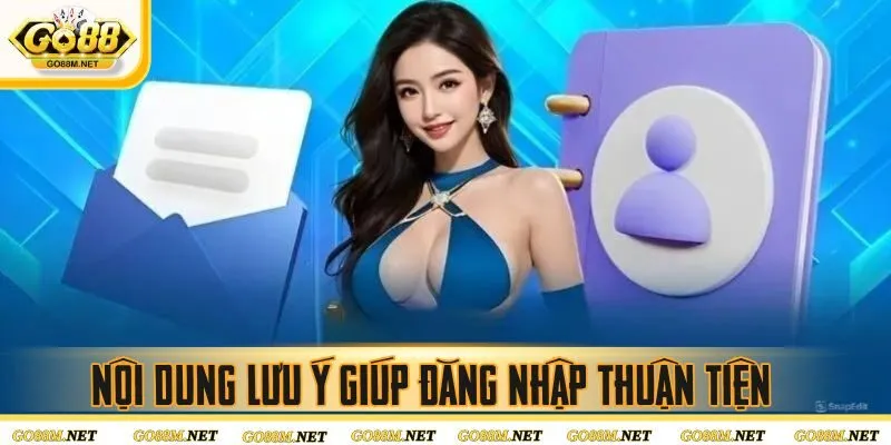 Nội dung lưu ý giúp đăng nhập thuận tiện