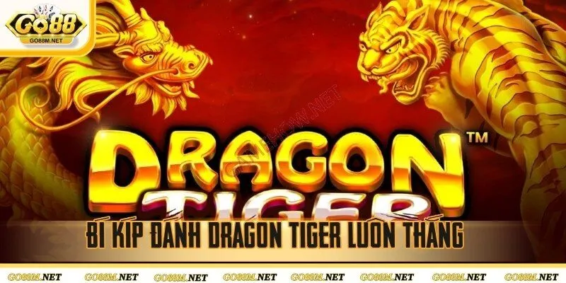 Bí kíp đánh Dragon Tiger luôn giành chiến thắng