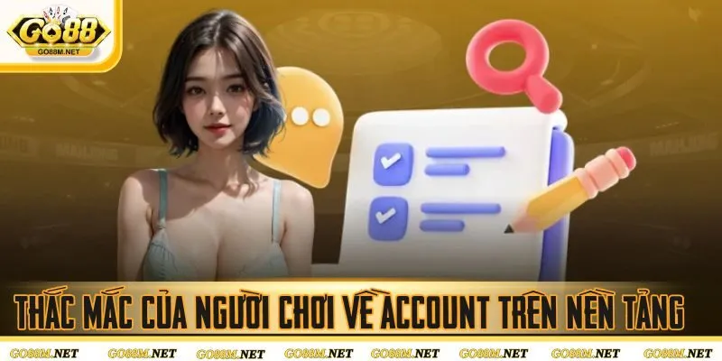 Thắc mắc của người chơi về account trên nền tảng