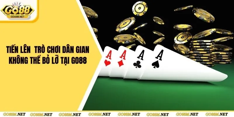 Tiến Lên - Trò Chơi Dân Gian Không Thể Bỏ Lỡ Tại Go88